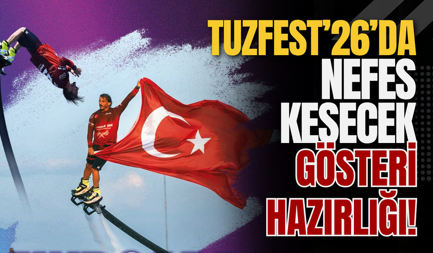 TuzFest’26’da Nefes Kesecek Gösteri Hazırlığı!