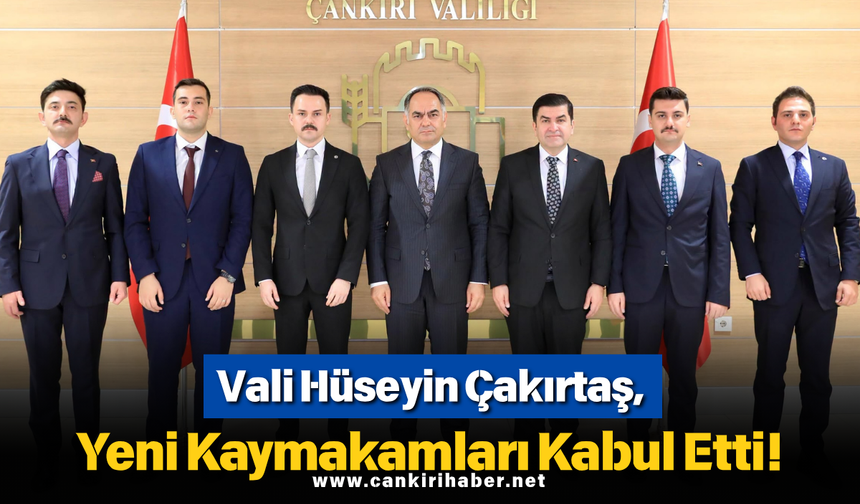 Vali Hüseyin Çakırtaş, Yeni Kaymakamları Kabul Etti!
