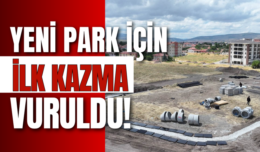 Yeni Park İçin İlk Kazma Vuruldu!