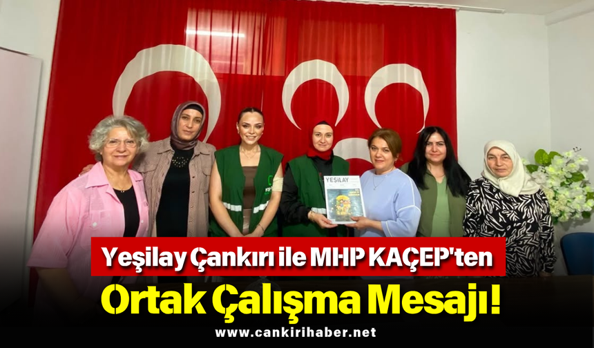 Yeşilay Çankırı ile MHP KAÇEP'ten Ortak Çalışma Mesajı!