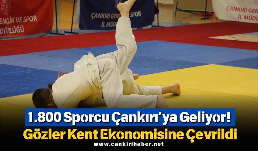 1.800 Sporcu Çankırı’ya Geliyor! Gözler Kent Ekonomisine Çevrildi