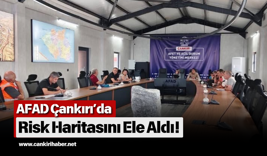 AFAD Çankırı’da Risk Haritasını Ele Aldı!