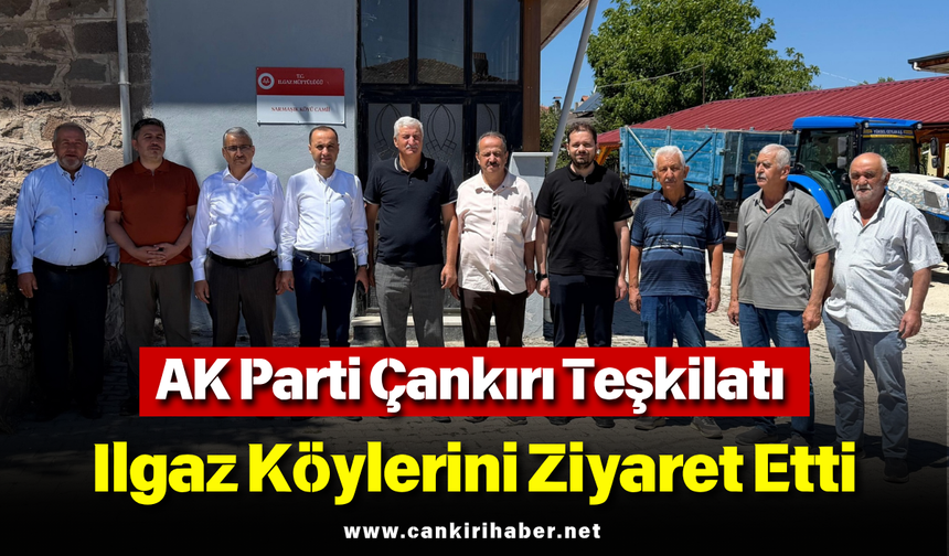 AK Parti Çankırı Teşkilatı Ilgaz Köylerini Ziyaret Etti!