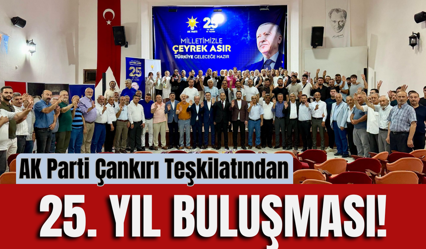 AK Parti Çankırı Teşkilatından 25. Yıl Buluşması!