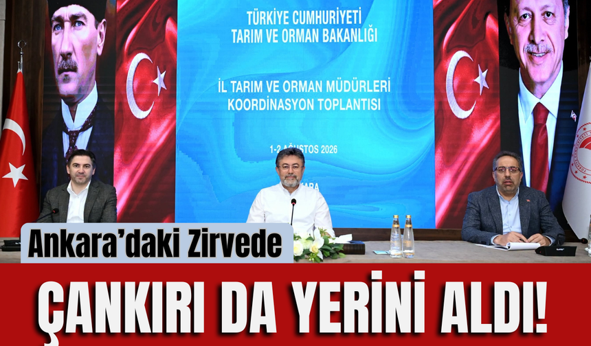 Ankara’daki Zirvede Çankırı da Yerini Aldı!