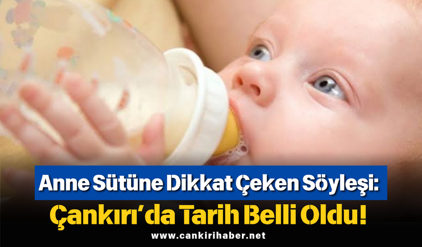 Anne Sütüne Dikkat Çeken Söyleşi: Çankırı’da Tarih Belli Oldu!