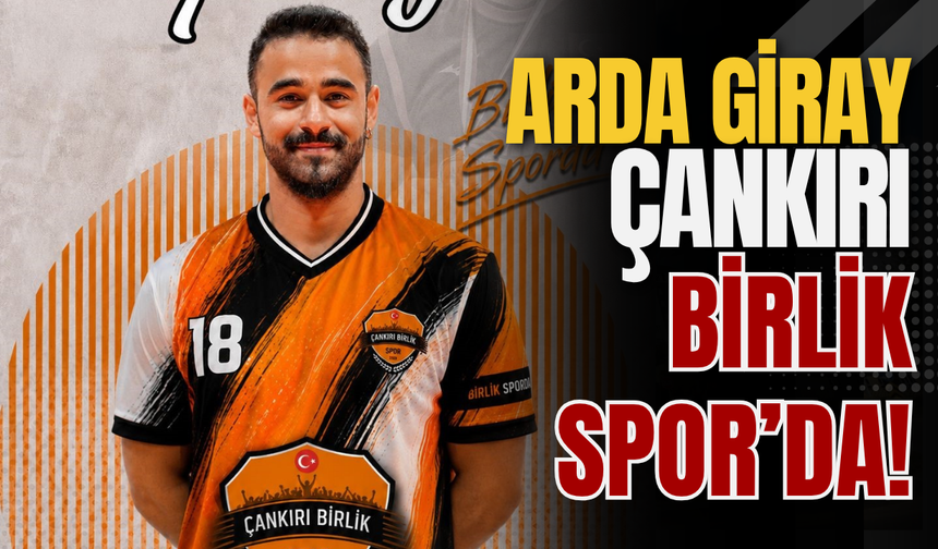 Arda Giray Çankırı Birlik Spor’da!