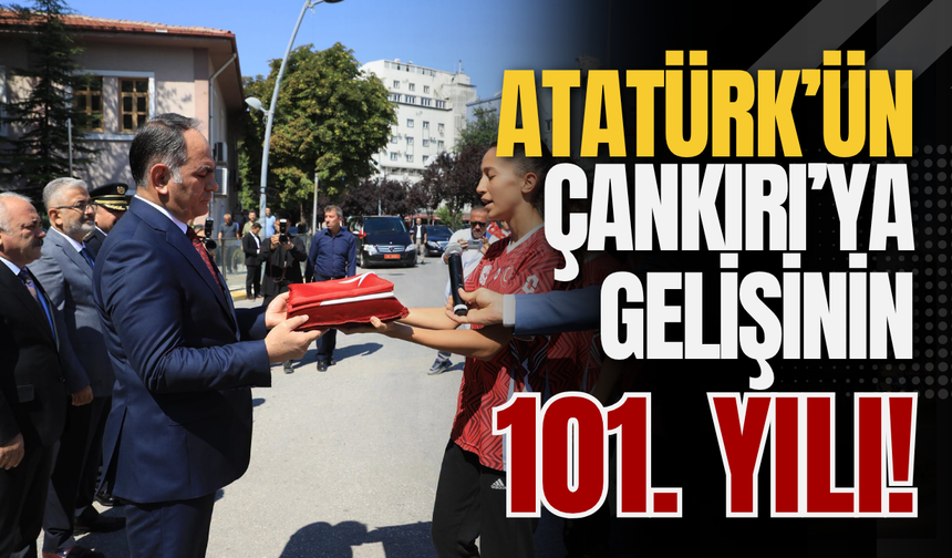Atatürk’ün Çankırı’ya Gelişinin 101. Yılı!