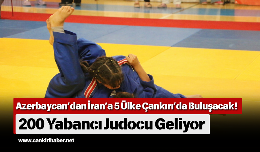 Azerbaycan’dan İran’a 5 Ülke Çankırı’da Buluşacak! 200 Yabancı Judocu Geliyor
