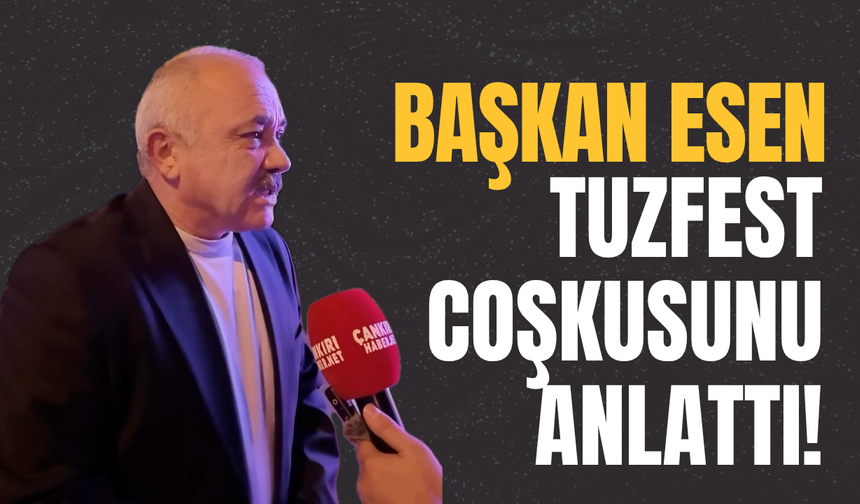 Başkan Esen TuzFest Coşkusunu Anlattı!