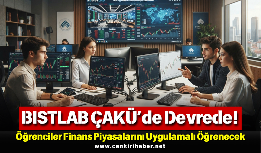 BISTLAB ÇAKÜ’de Devrede! Öğrenciler Finans Piyasalarını Uygulamalı Öğrenecek