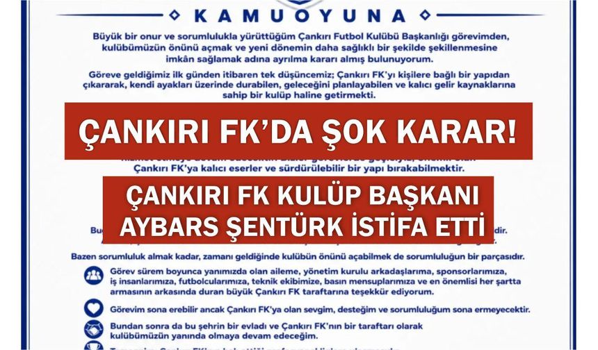 Çankırı FK'da şok karar! Kulüp Başkanı Aybars Şentürk istifa etti.