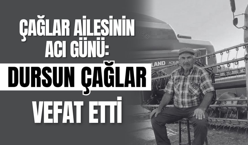 Çağlar Ailesinin Acı Günü: Dursun Çağlar Vefat Etti