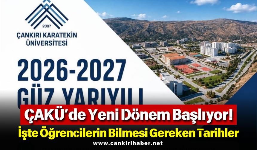 ÇAKÜ’de Yeni Dönem Başlıyor! İşte Öğrencilerin Bilmesi Gereken Tarihler