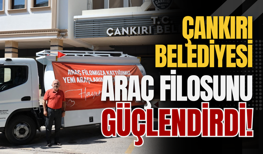 Çankırı Belediyesi Araç Filosunu Güçlendirdi!