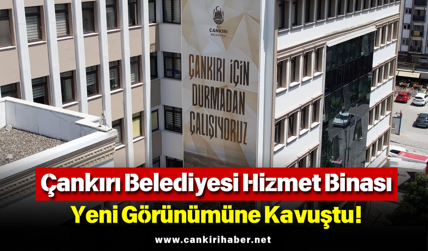 Çankırı Belediyesi Hizmet Binası Yeni Görünümüne Kavuştu!