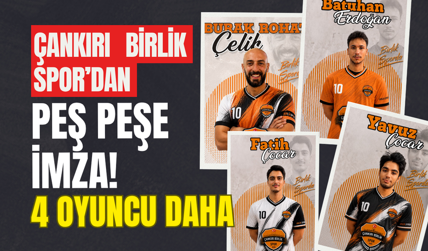 Çankırı Birlik Spor’dan Peş Peşe İmza! 4 Oyuncu Daha