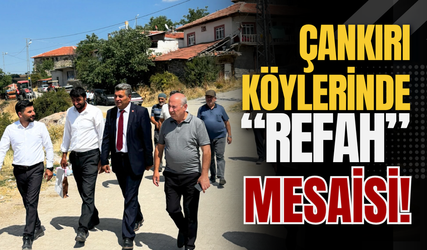 Çankırı Köylerinde “Refah” Mesaisi!