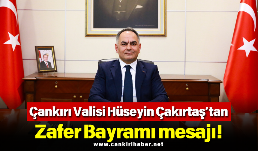 Çankırı Valisi Hüseyin Çakırtaş’tan Zafer Bayramı mesajı!