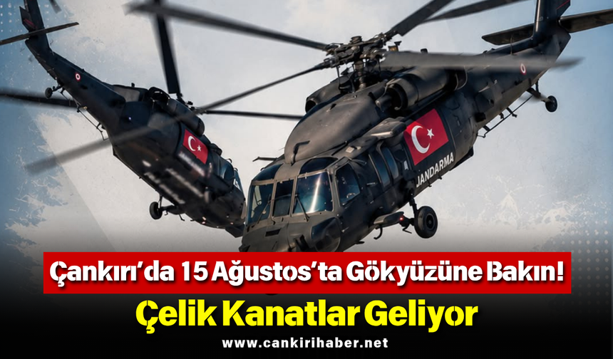 Çankırı’da 15 Ağustos’ta Gökyüzüne Bakın! Çelik Kanatlar Geliyor