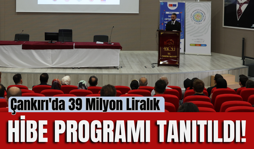 Çankırı'da 39 Milyon Liralık Hibe Programı Tanıtıldı!