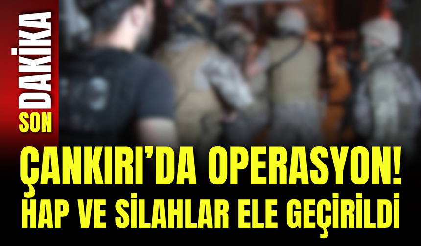 Çankırı’da Operasyon! Hap ve Silahlar Ele Geçirildi