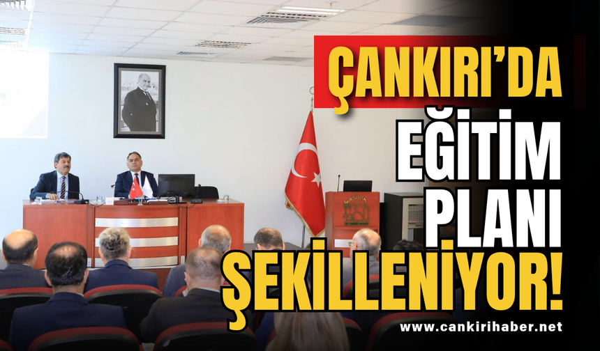 Çankırı’da Eğitim Planı Şekilleniyor!