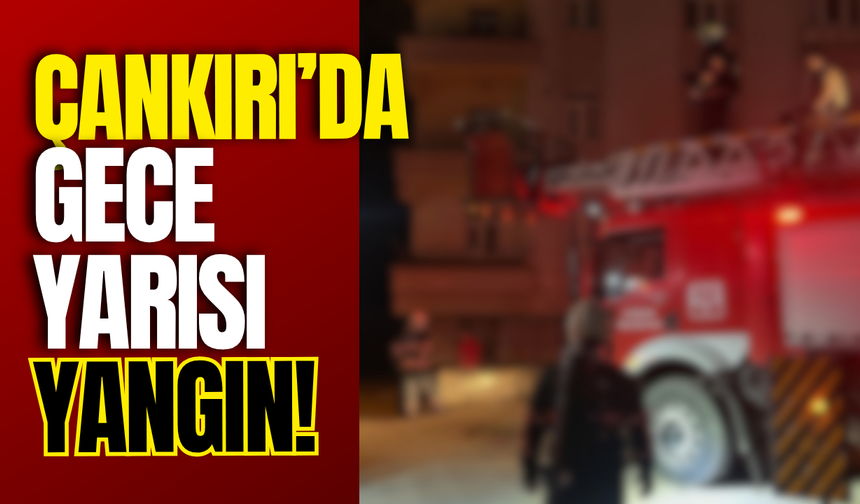 Çankırı’da Gece Yarısı Yangın!