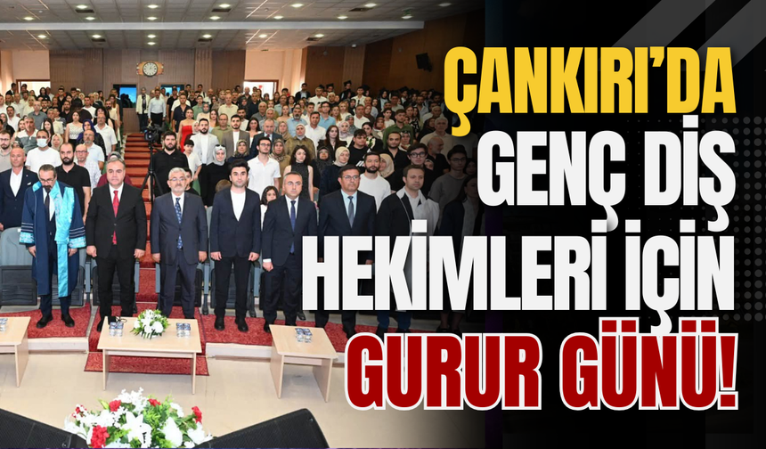Çankırı’da Genç Diş Hekimleri İçin Gurur Günü!