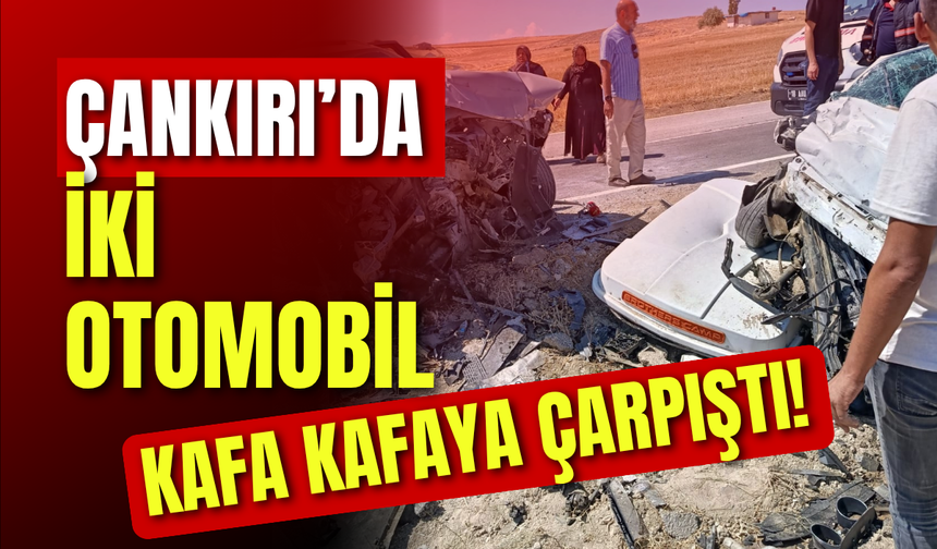 Çankırı’da İki Otomobil Kafa Kafaya Çarpıştı!