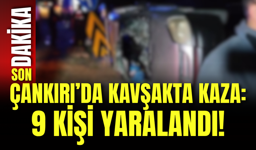 Çankırı’da Kavşakta Kaza: 9 Kişi Yaralandı!