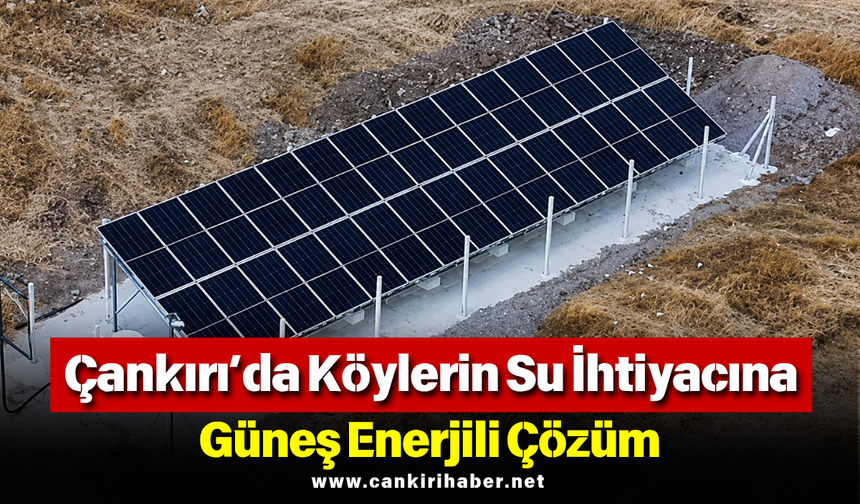 Çankırı’da Köylerin Su İhtiyacına Güneş Enerjili Çözüm