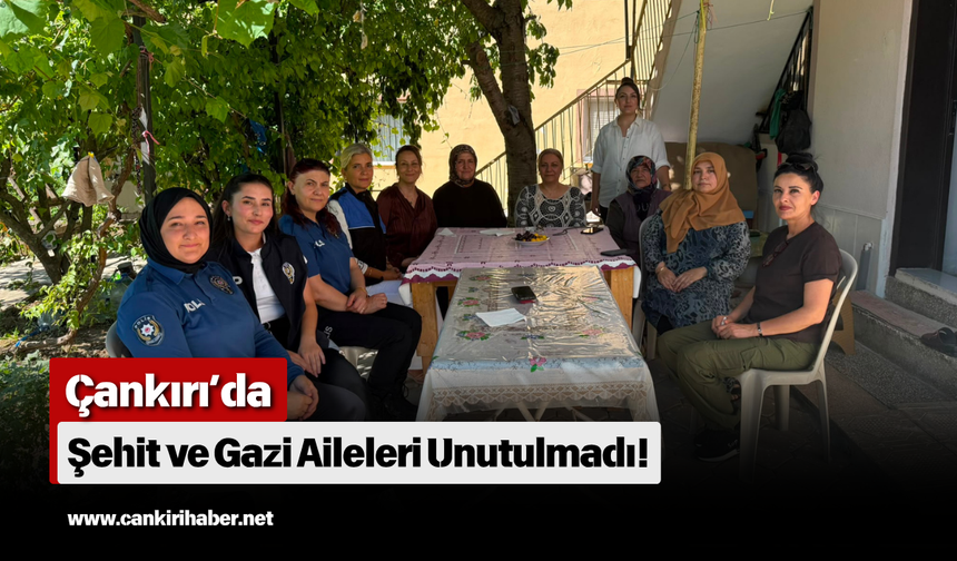 Çankırı’da Şehit ve Gazi Aileleri Unutulmadı!