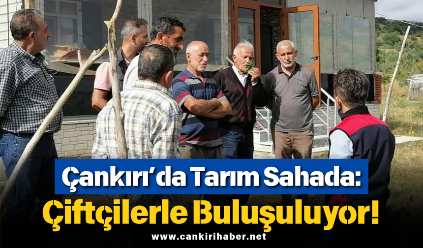 Çankırı’da Tarım Sahada: Çiftçilerle Buluşuluyor!