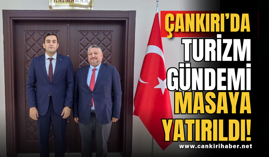 Çankırı’da Turizm Gündemi Masaya Yatırıldı!