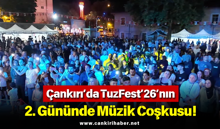 Çankırı’da TuzFest’26’nın 2. Gününde Müzik Coşkusu!