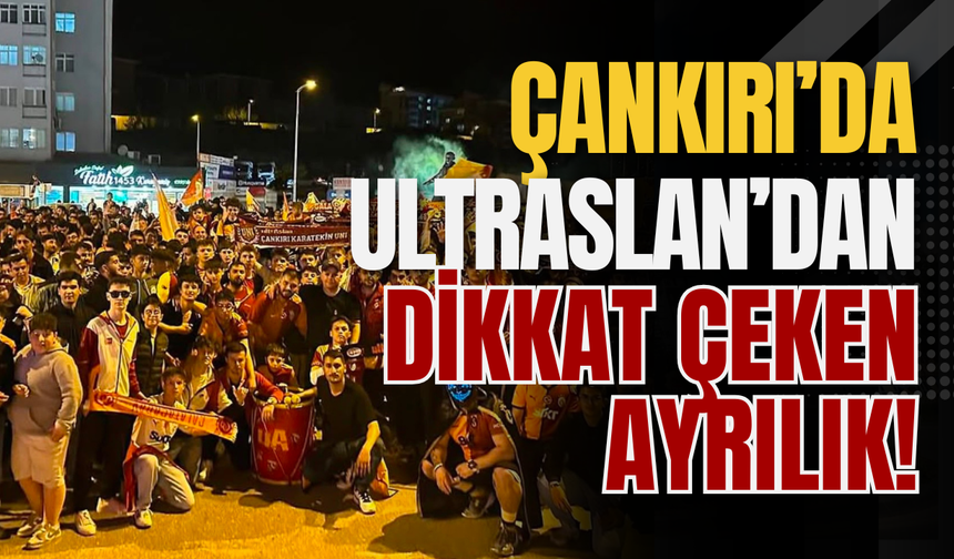 Çankırı’da ultrAslan’dan Dikkat Çeken Ayrılık!