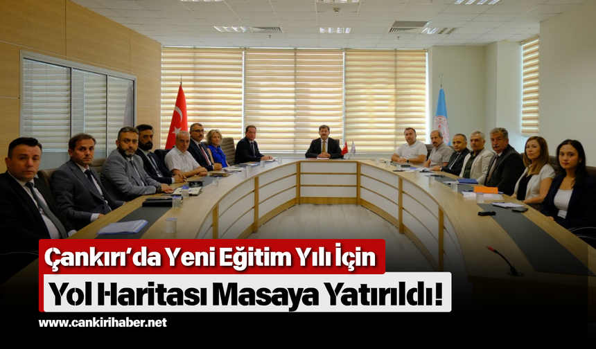 Çankırı’da Yeni Eğitim Yılı İçin Yol Haritası Masaya Yatırıldı!