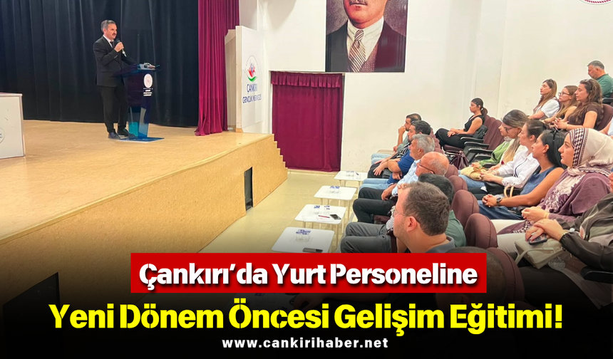 Çankırı’da Yurt Personeline Yeni Dönem Öncesi Gelişim Eğitimi!