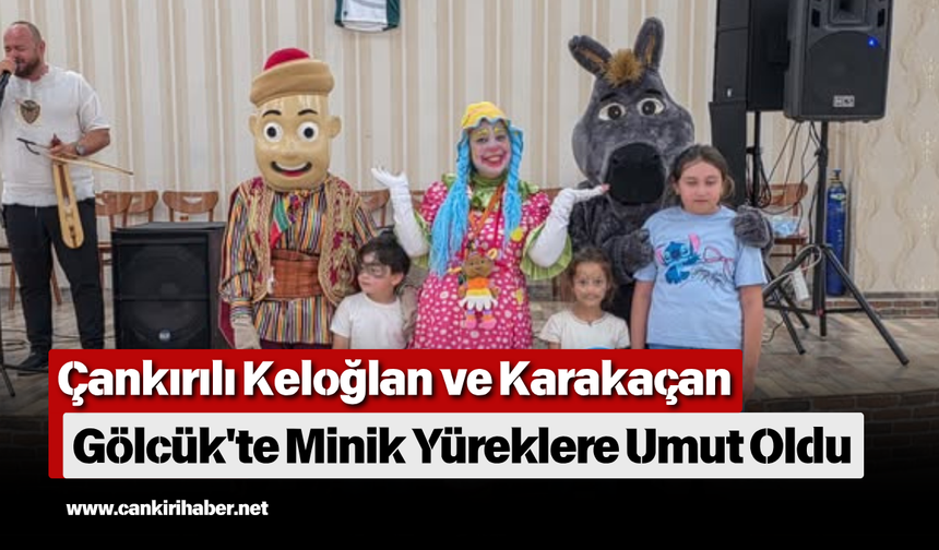 Çankırılı Keloğlan ve Karakaçan Gölcük'te Minik Yüreklere Umut Oldu