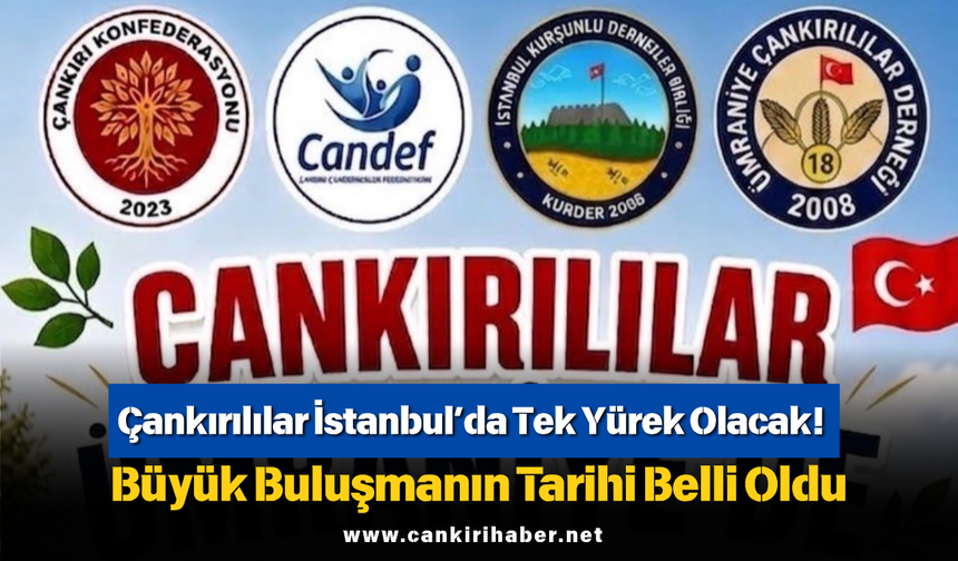 Çankırılılar İstanbul’da Tek Yürek Olacak! Büyük Buluşmanın Tarihi Belli Oldu
