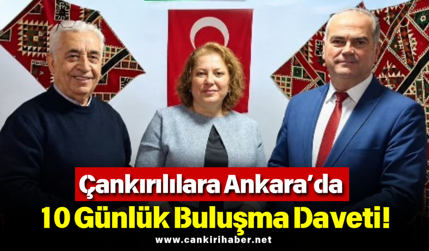 Çankırılılara Ankara’da 10 Günlük Buluşma Daveti!