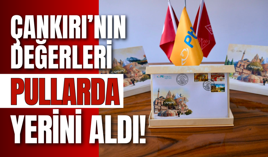 Çankırı’nın Değerleri Pullarda Yerini Aldı!