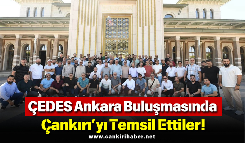 ÇEDES Ankara Buluşmasında Çankırı’yı Temsil Ettiler!