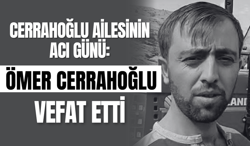 Cerrahoğlu Ailesinin Acı Günü: Ömer Cerrahoğlu Vefat Etti