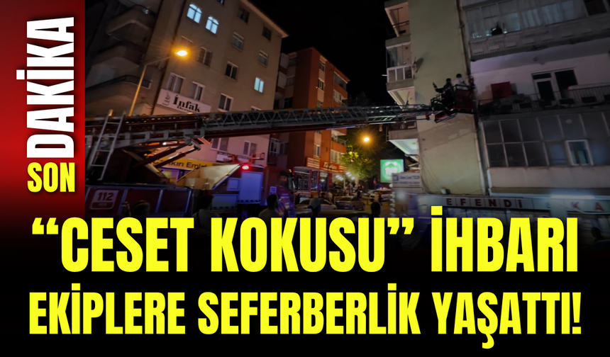 “Ceset Kokusu” İhbarı Ekiplere Seferberlik Yaşattı!