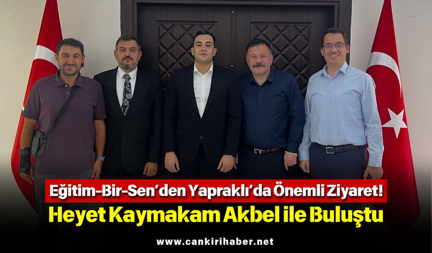 Eğitim-Bir-Sen’den Yapraklı’da Önemli Ziyaret! Heyet Kaymakam Akbel ile Buluştu