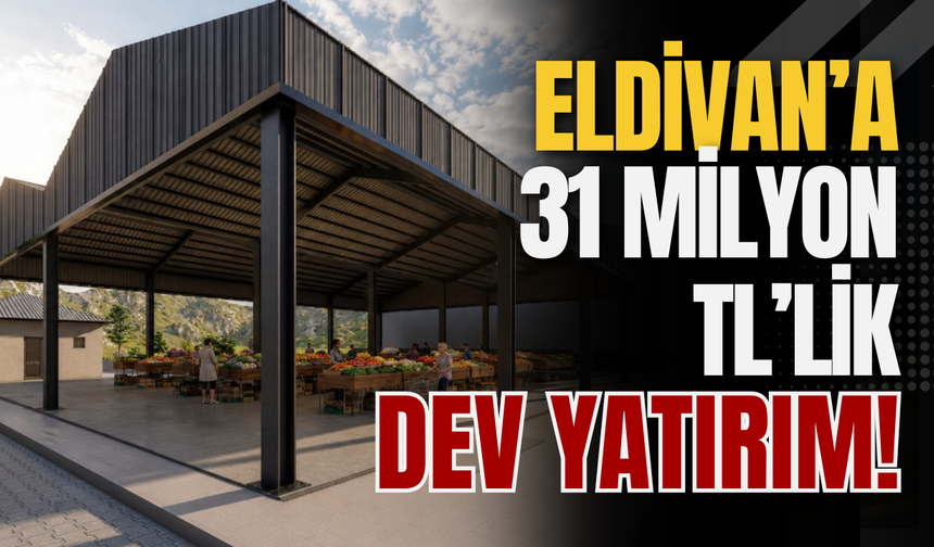 Eldivan’a 31 Milyon TL’lik Dev Yatırım!