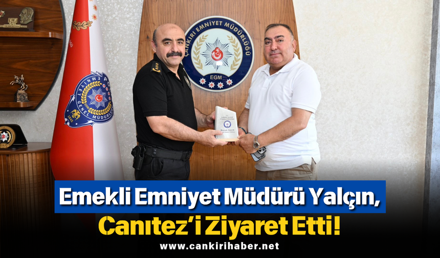 Emekli Emniyet Müdürü Yalçın, Canıtez’i Ziyaret Etti!