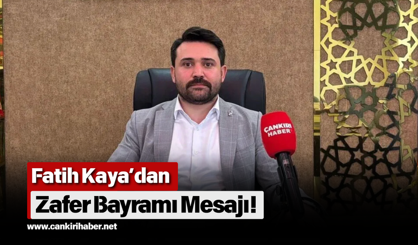 Fatih Kaya’dan Zafer Bayramı Mesajı!